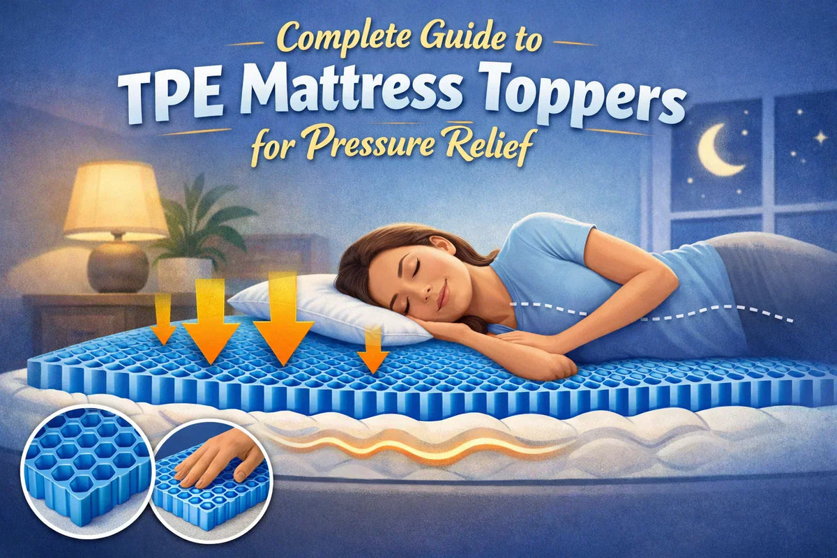 Complete Guide to TPE Mattress Toppers for Pressure Relief